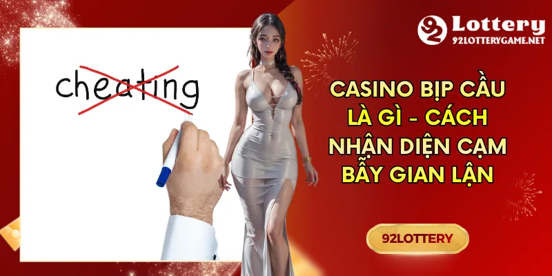 Casino Bịp Cầu Là Gì - Cách Nhận Diện Cạm Bẫy Gian Lận