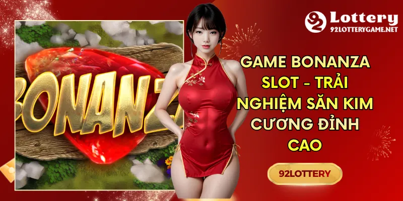 Game Bonanza Slot - Trải Nghiệm Săn Kim Cương Đỉnh Cao